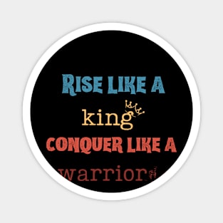 Rise like a king, conquer like a warrior Magnet